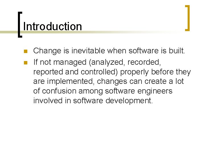 Introduction n n Change is inevitable when software is built. If not managed (analyzed,