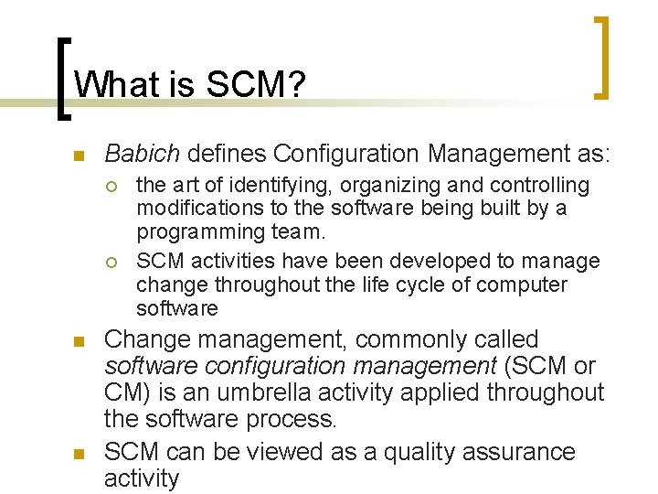 What is SCM? n Babich defines Configuration Management as: ¡ ¡ n n the