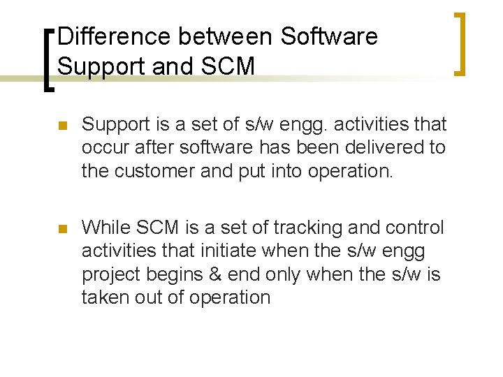 Difference between Software Support and SCM n Support is a set of s/w engg.