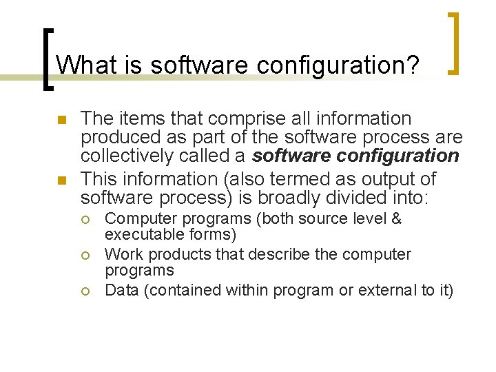 What is software configuration? n n The items that comprise all information produced as