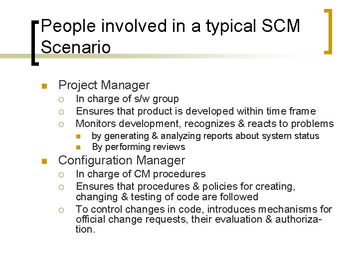 People involved in a typical SCM Scenario n Project Manager ¡ ¡ ¡ In
