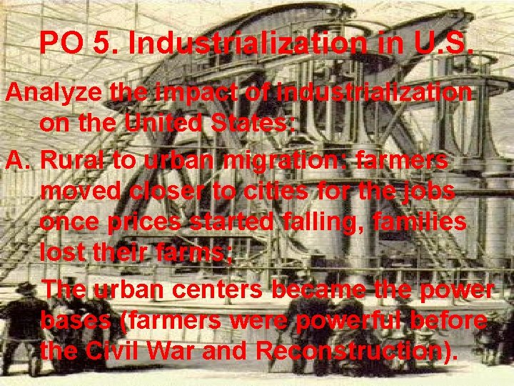 PO 5. Industrialization in U. S. Analyze the impact of industrialization on the United