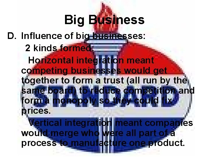 Big Business D. Influence of big businesses: 2 kinds formed: Horizontal integration meant competing