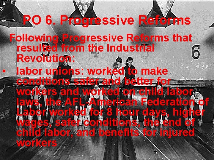 PO 6. Progressive Reforms Following Progressive Reforms that resulted from the Industrial Revolution: •