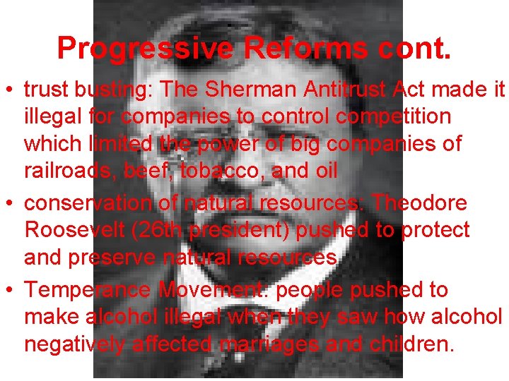 Progressive Reforms cont. • trust busting: The Sherman Antitrust Act made it illegal for