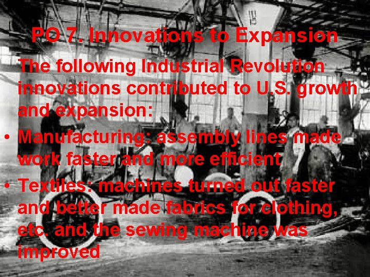 PO 7. Innovations to Expansion The following Industrial Revolution innovations contributed to U. S.