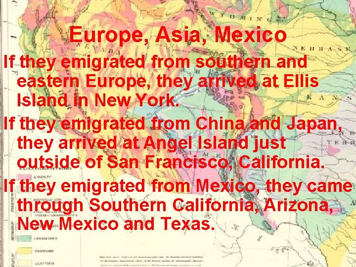Europe, Asia, Mexico If they emigrated from southern and eastern Europe, they arrived at