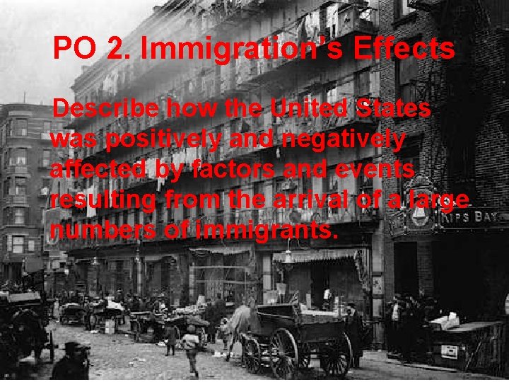 PO 2. Immigration’s Effects Describe how the United States was positively and negatively affected