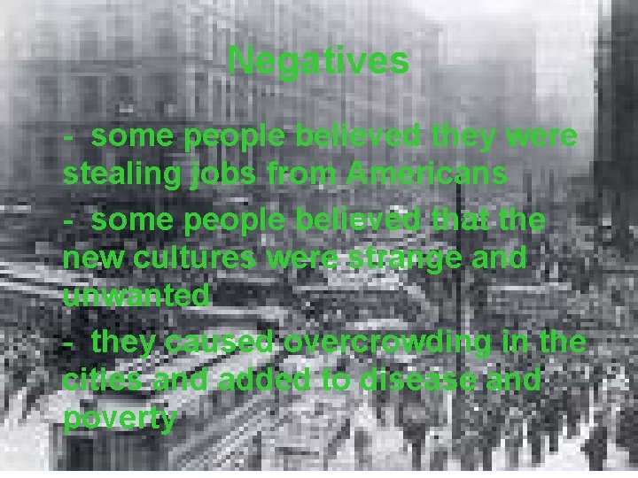 Negatives - some people believed they were stealing jobs from Americans - some people