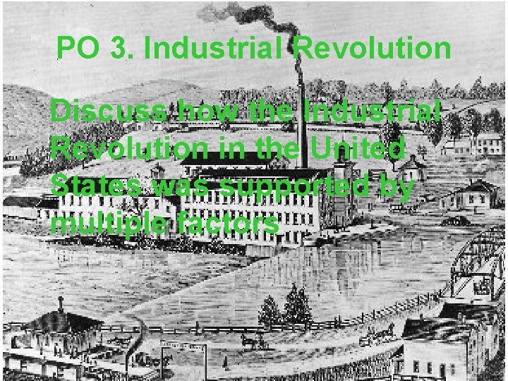 PO 3. Industrial Revolution Discuss how the Industrial Revolution in the United States was