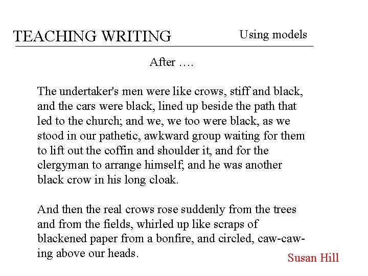 TEACHING WRITING Using models After …. The undertaker's men were like crows, stiff and