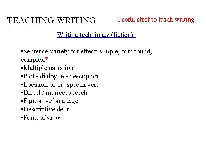 TEACHING WRITING Useful stuff to teach writing Writing techniques (fiction): • Sentence variety for