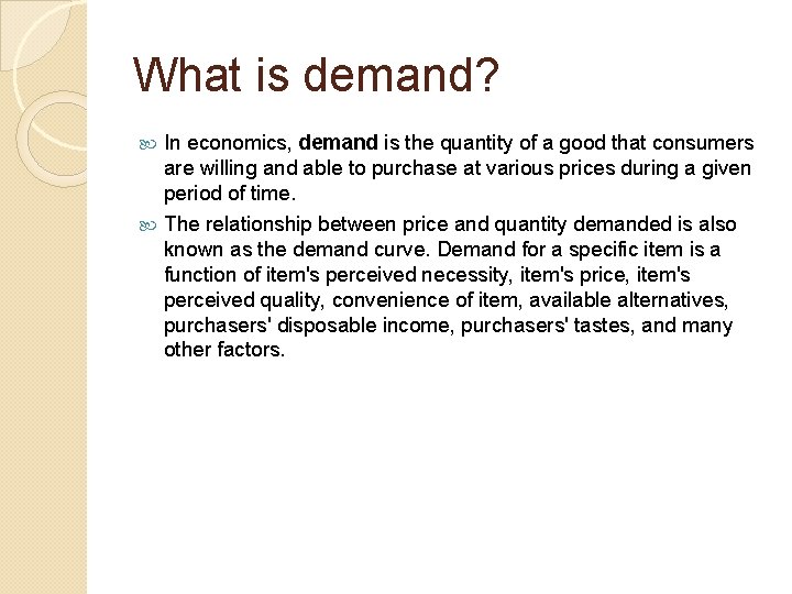 What is demand? In economics, demand is the quantity of a good that consumers
