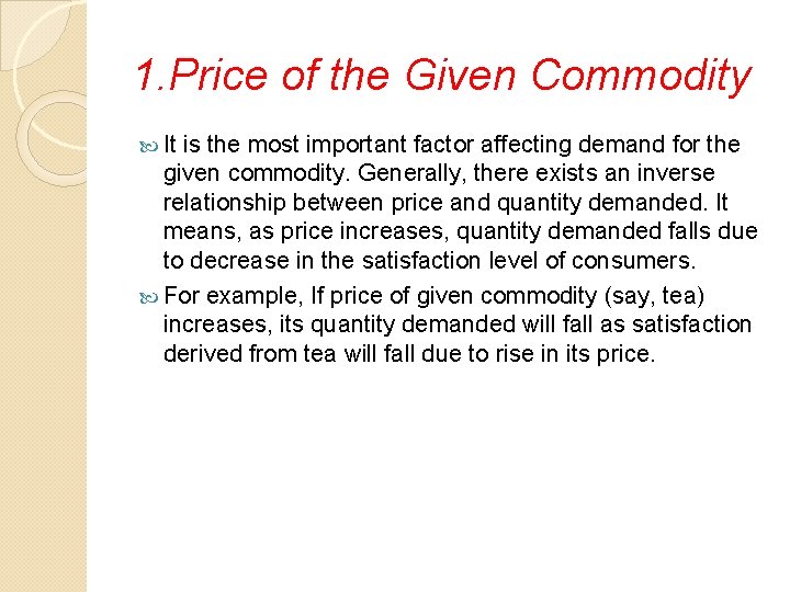 1. Price of the Given Commodity It is the most important factor affecting demand