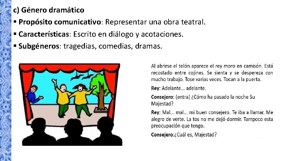 c) Género dramático § Propósito comunicativo: Representar una obra teatral. § Características: Escrito en