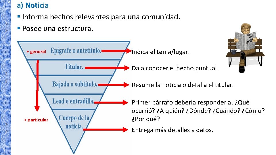 a) Noticia § Informa hechos relevantes para una comunidad. § Posee una estructura. +