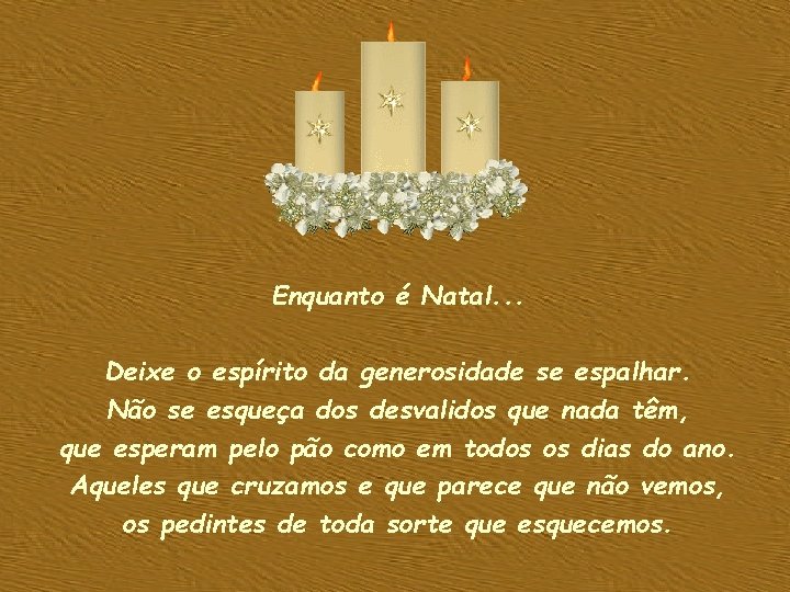 Enquanto é Natal. . . Deixe o espírito da generosidade se espalhar. Não se Enquanto é Natal. . . Deixe o espírito da generosidade se espalhar. Não se