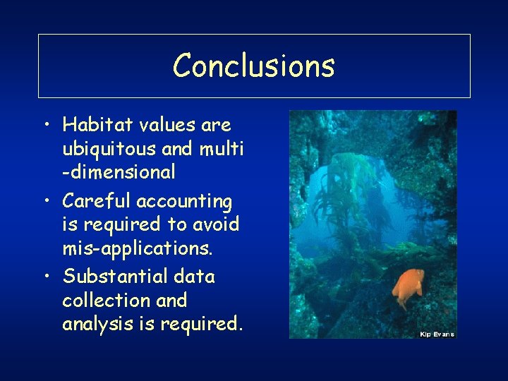 Conclusions • Habitat values are ubiquitous and multi -dimensional • Careful accounting is required Conclusions • Habitat values are ubiquitous and multi -dimensional • Careful accounting is required