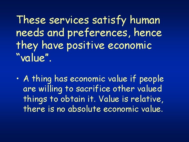 These services satisfy human needs and preferences, hence they have positive economic “value”. • These services satisfy human needs and preferences, hence they have positive economic “value”. •