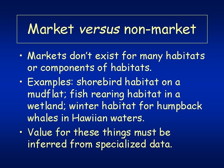 Market versus non-market • Markets don’t exist for many habitats or components of habitats. Market versus non-market • Markets don’t exist for many habitats or components of habitats.