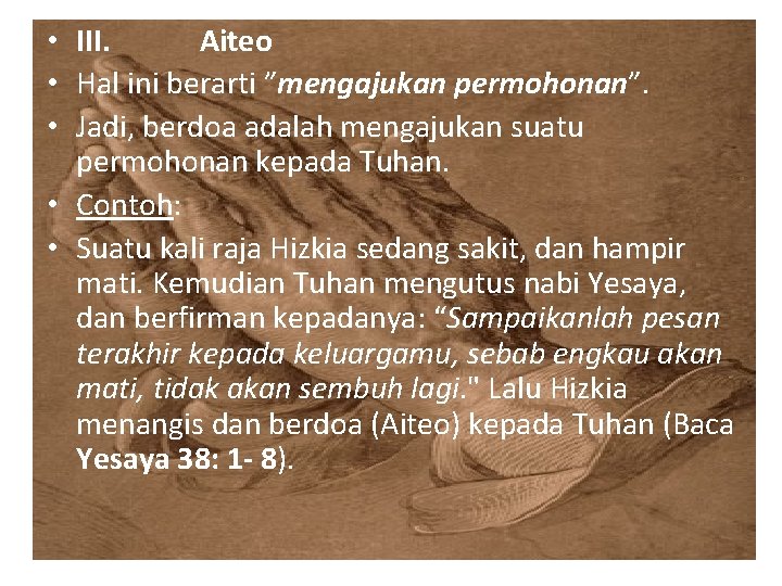  • III. Aiteo • Hal ini berarti ”mengajukan permohonan”. • Jadi, berdoa adalah