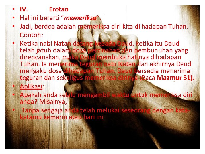  • IV. Erotao • Hal ini berarti “memeriksa”. • Jadi, berdoa adalah memeriksa