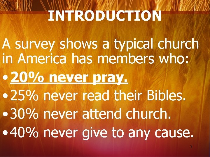 INTRODUCTION A survey shows a typical church in America has members who: • 20%