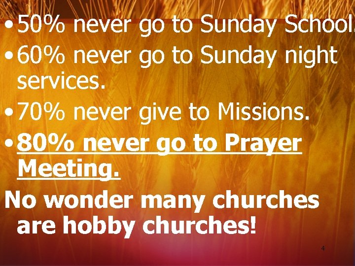  • 50% never go to Sunday School. • 60% never go to Sunday