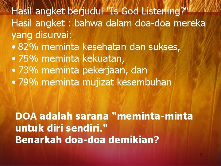 Hasil angket berjudul "Is God Listening? “ Hasil angket : bahwa dalam doa-doa mereka