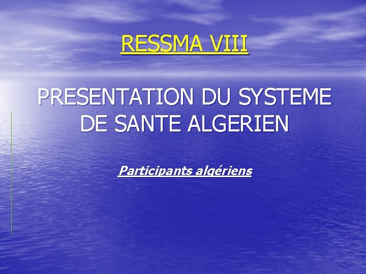 RESSMA VIII PRESENTATION DU SYSTEME DE SANTE ALGERIEN Participants algériens 