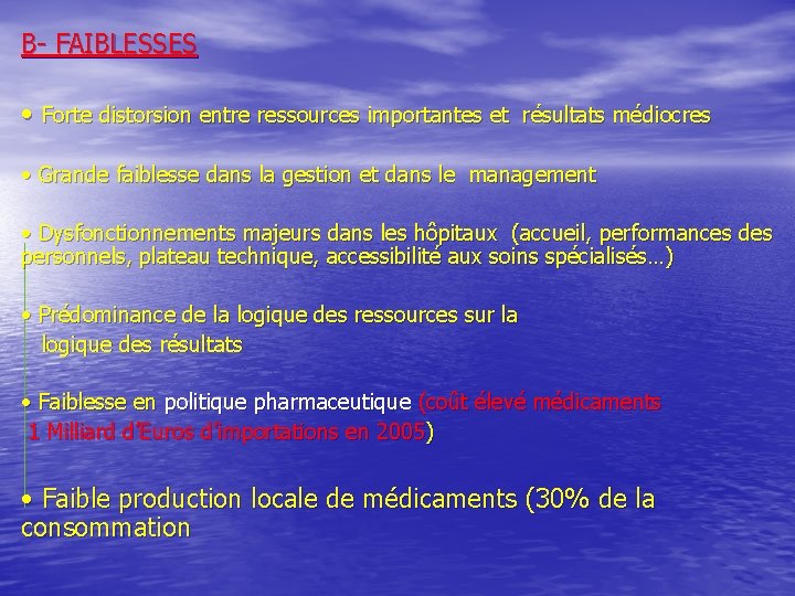 B- FAIBLESSES • Forte distorsion entre ressources importantes et résultats médiocres • Grande faiblesse