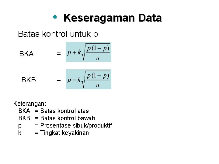  • Keseragaman Data Batas kontrol untuk p BKA = BKB = Keterangan: BKA