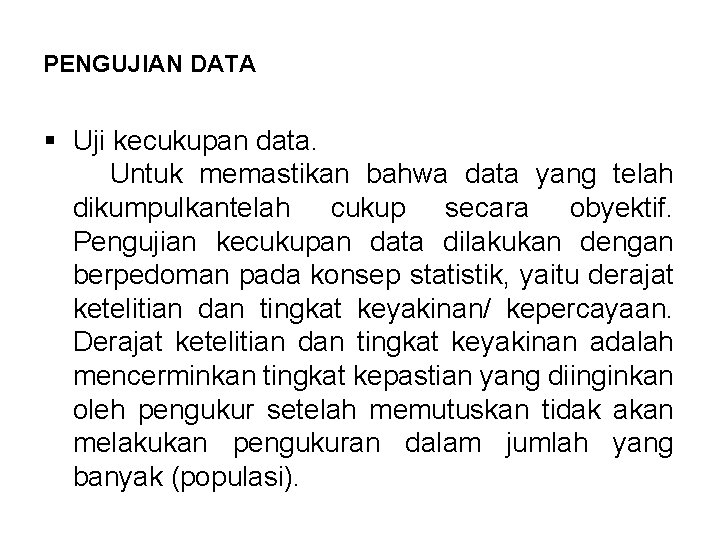 PENGUJIAN DATA § Uji kecukupan data. Untuk memastikan bahwa data yang telah dikumpulkantelah cukup