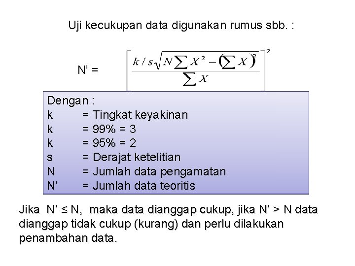 Uji kecukupan data digunakan rumus sbb. : N’ = Dengan : k = Tingkat