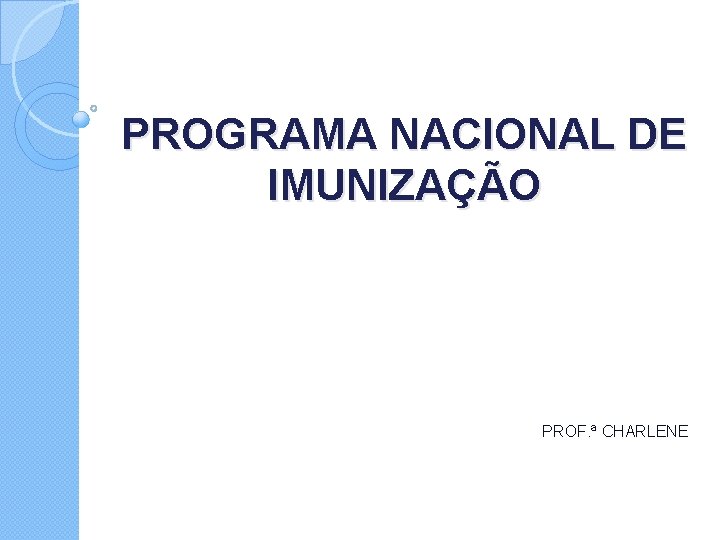 PROGRAMA NACIONAL DE IMUNIZAÇÃO PROF. ª CHARLENE 