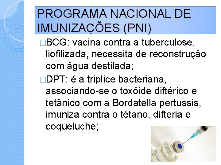 PROGRAMA NACIONAL DE IMUNIZAÇÕES (PNI) �BCG: vacina contra a tuberculose, liofilizada, necessita de reconstrução