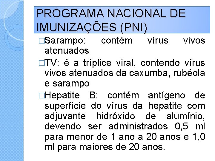 PROGRAMA NACIONAL DE IMUNIZAÇÕES (PNI) �Sarampo: contém vírus vivos atenuados �TV: é a tríplice