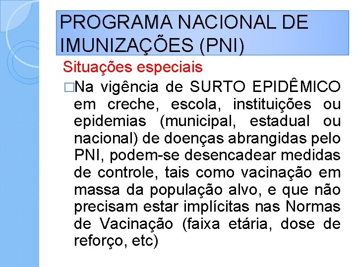 PROGRAMA NACIONAL DE IMUNIZAÇÕES (PNI) Situações especiais �Na vigência de SURTO EPIDÊMICO em creche,