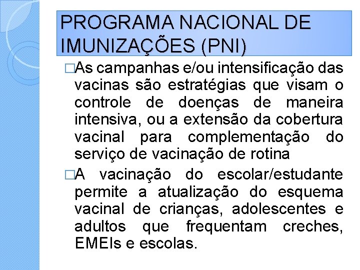 PROGRAMA NACIONAL DE IMUNIZAÇÕES (PNI) �As campanhas e/ou intensificação das vacinas são estratégias que
