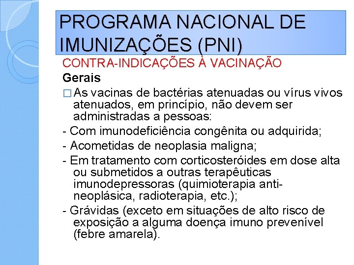 PROGRAMA NACIONAL DE IMUNIZAÇÕES (PNI) CONTRA-INDICAÇÕES À VACINAÇÃO Gerais � As vacinas de bactérias