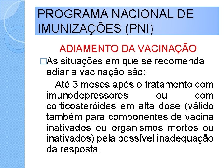 PROGRAMA NACIONAL DE IMUNIZAÇÕES (PNI) ADIAMENTO DA VACINAÇÃO �As situações em que se recomenda