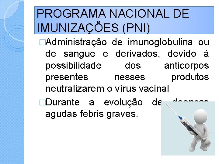 PROGRAMA NACIONAL DE IMUNIZAÇÕES (PNI) �Administração de imunoglobulina ou de sangue e derivados, devido