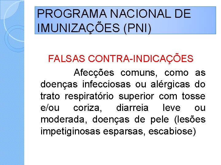 PROGRAMA NACIONAL DE IMUNIZAÇÕES (PNI) FALSAS CONTRA-INDICAÇÕES Afecções comuns, como as doenças infecciosas ou