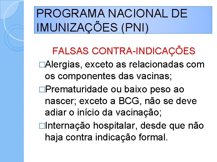 PROGRAMA NACIONAL DE IMUNIZAÇÕES (PNI) FALSAS CONTRA-INDICAÇÕES �Alergias, exceto as relacionadas com os componentes
