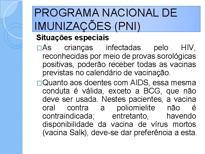 PROGRAMA NACIONAL DE IMUNIZAÇÕES (PNI) Situações especiais �As crianças infectadas pelo HIV, reconhecidas por