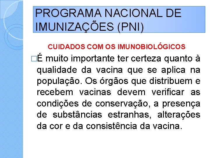 PROGRAMA NACIONAL DE IMUNIZAÇÕES (PNI) CUIDADOS COM OS IMUNOBIOLÓGICOS �É muito importante ter certeza