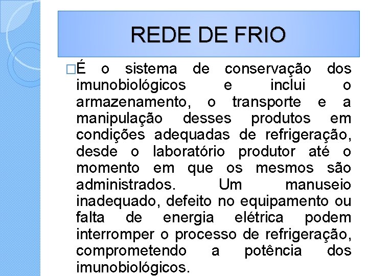 REDE DE FRIO �É o sistema de conservação dos imunobiológicos e inclui o armazenamento,