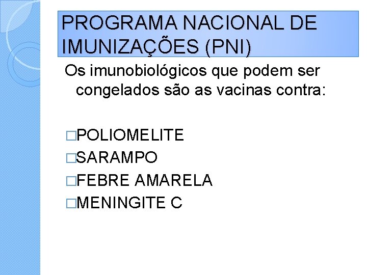 PROGRAMA NACIONAL DE IMUNIZAÇÕES (PNI) Os imunobiológicos que podem ser congelados são as vacinas