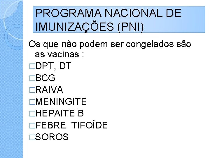 PROGRAMA NACIONAL DE IMUNIZAÇÕES (PNI) Os que não podem ser congelados são as vacinas