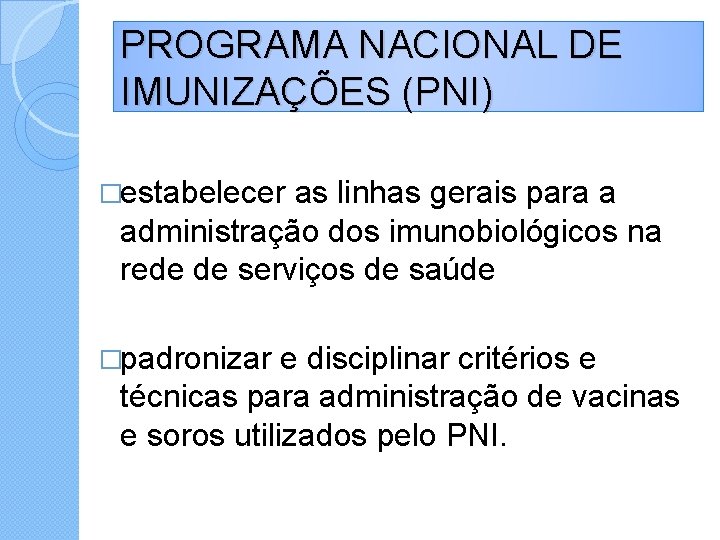 PROGRAMA NACIONAL DE IMUNIZAÇÕES (PNI) �estabelecer as linhas gerais para a administração dos imunobiológicos